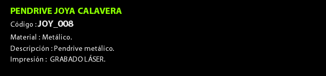 PENDRIVE JOYA CALAVERA Código : JOY_008 Material : Metálico. Descripción : Pendrive metálico. Impresión : GRABADO LÁSER. 