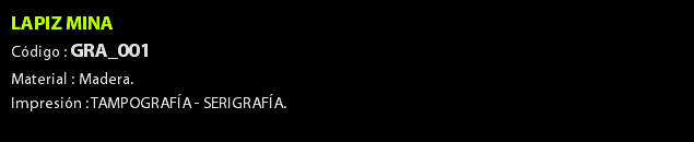 LAPIZ MINA Código : GRA_001 Material : Madera. Impresión : TAMPOGRAFÍA - SERIGRAFÍA. 