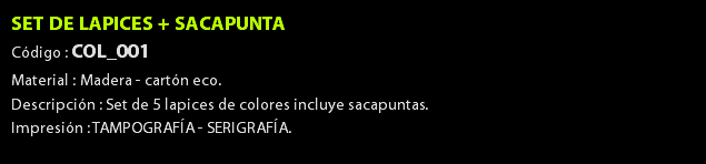 SET DE LAPICES + SACAPUNTA Código : COL_001 Material : Madera - cartón eco. Descripción : Set de 5 lapices de colores incluye sacapuntas. Impresión : TAMPOGRAFÍA - SERIGRAFÍA. 